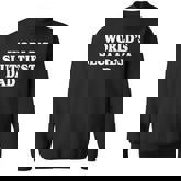 Worlds Sluttiest Dad Father Meme Boyfriend Dad Husband Sweatshirt