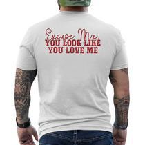 Excuse Me You Look Like You Love Me Apparel Men's T-shirt Back
