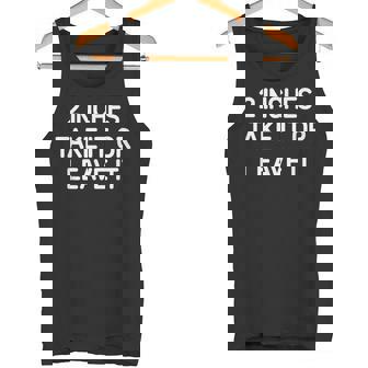2 Inches Take It Or Leave It Jokes Sarcastic Tank Top - Monsterry