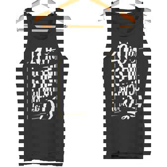 40rty Is Fine When You Look 29 Fortieth 40th Birthday Tank Top - Monsterry