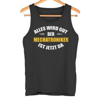 Alles Wird Gut Der Mechatroniker Ist Jetzt Da S Tank Top - Geschenkecke