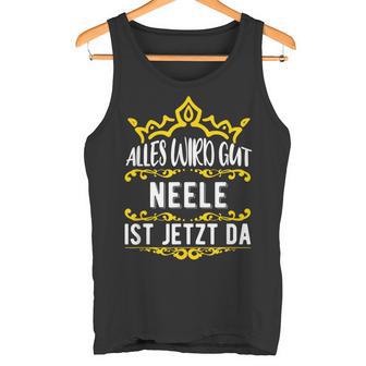 Alles Wird Gut Neele Ist Jetzt Da Alles Wird Gut Alles Wird Gut Tank Top - Geschenkecke