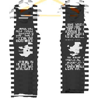 Always Be Yourself Unless You Can Be A Beluga Whale Tank Top - Monsterry