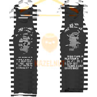 Always Be Yourself Unless You Can Be A Hazelnut Tank Top - Monsterry