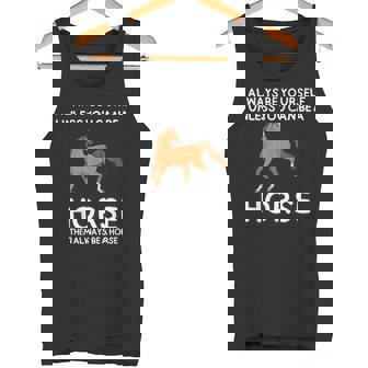 Always Be Yourself Unless You Can Be A Horse Cute Tank Top - Monsterry