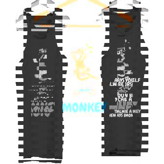 Always Be Yourself Unless You Can Be A Monkey Tank Top - Monsterry
