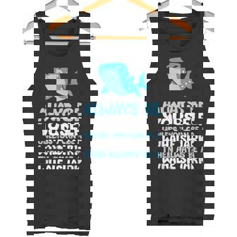 Always Be Yourself Unless You Can Be A Whale Shark Tank Top - Monsterry