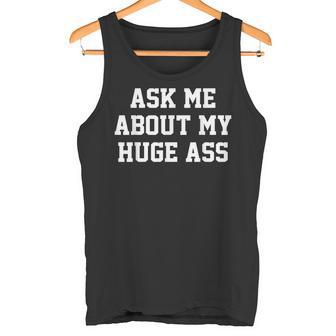 Ask Me About My Huge Ass Sarcasm Saying Tank Top - Monsterry