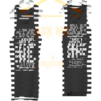 Ask Me About My Knife Collection Knife Collector Tank Top - Monsterry
