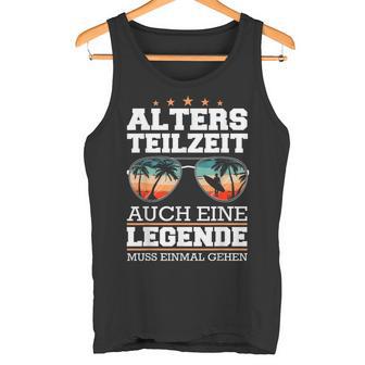 Atz Altersteilzeit Auch Eine Legende Muss Einmal Gehen Tank Top - Geschenkecke