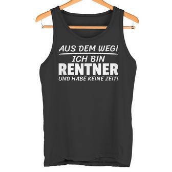 Aus Dem Weg Ich Bin Rentner Und Habe Keine Zeit Tank Top - Geschenkecke