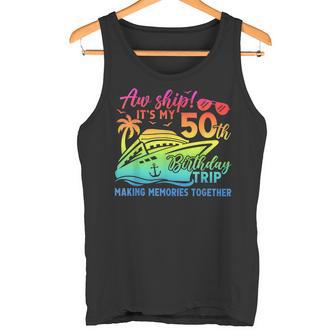 Aw Ship It’s My 50th Birthday Trip Tank Top - Monsterry