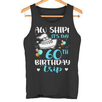Aw Ship It's My 60th Birthday Trip Cruise Vacation Cruising Tank Top - Monsterry