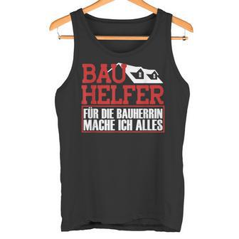 Bauhelfer Für Die Bauherrin Mache Ich Alles Bauarbeiterer Tank Top - Geschenkecke