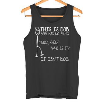 This Is Bob He Has No Arms Knock Knock Knock Jokes Bob Tank Top - Geschenkecke