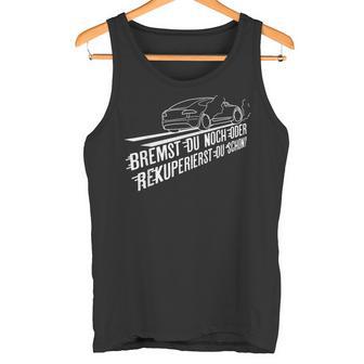 Bremst Du Noch Or Rekuperierst Du Schon Electric Car Tank Top - Geschenkecke