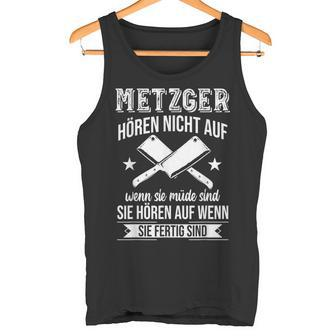 Butcher Hören Nicht Auf Wenn Sie Müde Sind Fleischer Hören Nicht Auf S Tank Top - Geschenkecke