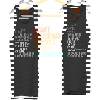 I Can't My Kid Has Practice A Game Or Something Baseball Tank Top - Monsterry