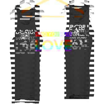 Be Careful Who You Hate LGBT Gay Flag Pride Rainbow Tank Top - Monsterry