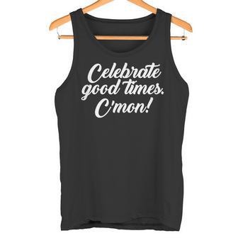 Celebrate Good Times Cute Motivational Retro Top Tank Top - Monsterry