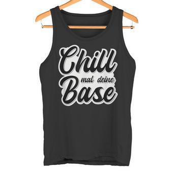 Chill Mal Dein Base Hip Hop Rap Slang Youth Slogan Tank Top - Geschenkecke