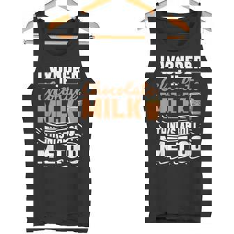 Chocolate Shake i Wonder If Chocolate Milk Loves Me Too Tank Top - Monsterry