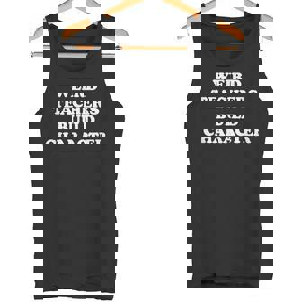 Classic Weird Teachers Build Character Teacher Sayings Tank Top - Monsterry