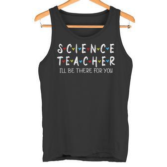 Cute Trendy Science Teacher I'Ll Be There For You Tank Top - Monsterry