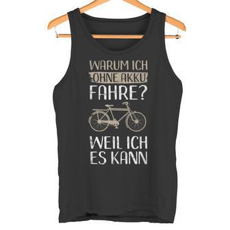 Cycling Warum Ich Ohne Akku Fahre Weil Ich Es Kann Tank Top - Geschenkecke