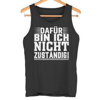 Dafür Bin Ich Nicht Zuständig Tank Top - Geschenkecke