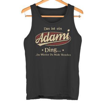 Das Ist Ein Adami Ding Das Würdest Du Nicht Verstehen Adami Name Tank Top - Geschenkecke