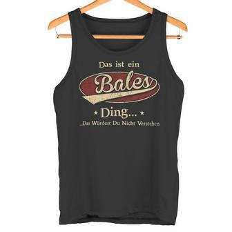 Das Ist Ein Bales Ding Das Würdest Du Nicht Verstehen Bales Name Tank Top - Geschenkecke