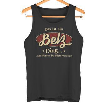 Das Ist Ein Belz Ding Das Würdest Du Nicht Verstehen Belz Name Tank Top - Geschenkecke