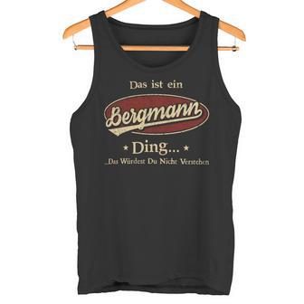 Das Ist Ein Bergmann Ding Das Würdest Du Nicht Verstehen Bergmann Name Tank Top - Geschenkecke