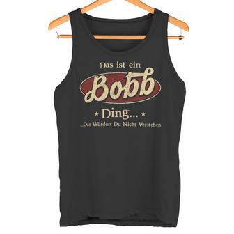 Das Ist Ein Bobb Ding Das Würdest Du Nicht Verstehen Bobb Name Tank Top - Geschenkecke