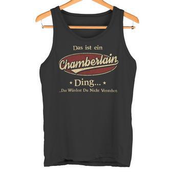 Das Ist Ein Chamberlain Ding Das Würdest Du Nicht Verstehen Chamberlain Name Tank Top - Geschenkecke