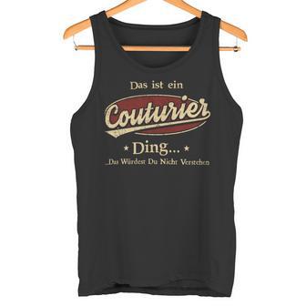 Das Ist Ein Couturier Ding Das Würdest Du Nicht Verstehen Couturier Name Tank Top - Geschenkecke