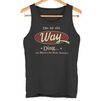 Das Ist Ein Way Ding Das Würdest Du Nicht Verstehen Way Name Tank Top - Geschenkecke