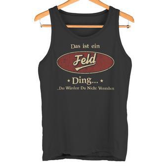 Das Ist Ein Feld Ding Das Würdest Du Nicht Verstehen Feld Name Tank Top - Geschenkecke