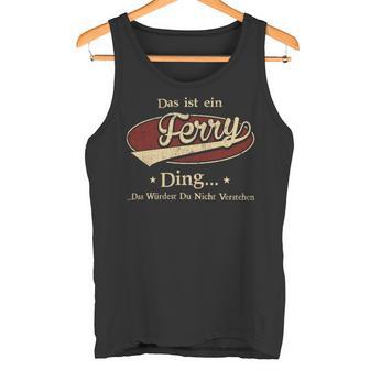 Das Ist Ein Ferry Ding Das Würdest Du Nicht Verstehen Ferry Name Tank Top - Geschenkecke