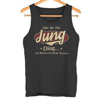 Das Ist Ein Jung Ding Das Würdest Du Nicht Verstehen Jung Name Tank Top - Geschenkecke