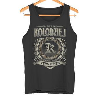 Das Ist Ein Kolodziej Ding Kolodziej Name Tank Top - Geschenkecke