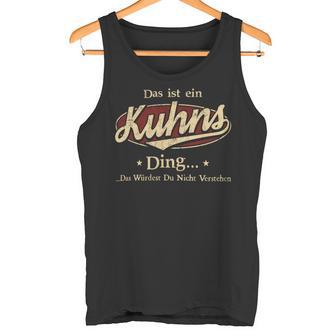 Das Ist Ein Kuhns Ding Das Würdest Du Nicht Verstehen Kuhns Name Tank Top - Geschenkecke