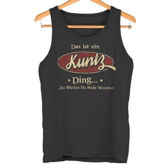 Das Ist Ein Kuntz Ding Das Würdest Du Nicht Verstehen Kuntz Name Tank Top - Geschenkecke