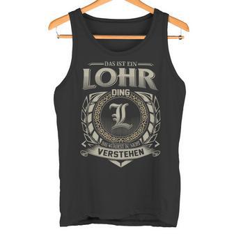 Das Ist Ein Lohr Ding Lohr Name Tank Top - Geschenkecke