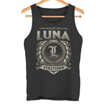 Das Ist Ein Luna Ding Luna Name Tank Top - Geschenkecke