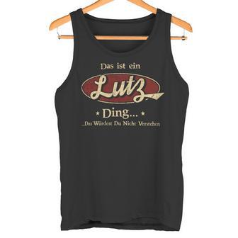 Das Ist Ein Lutz Ding Das Würdest Du Nicht Verstehen Lutz Name Tank Top - Geschenkecke