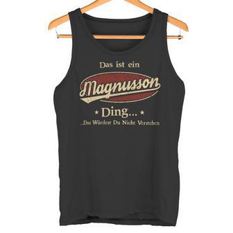 Das Ist Ein Magnusson Ding Das Würdest Du Nicht Verstehen Magnusson Name Tank Top - Geschenkecke
