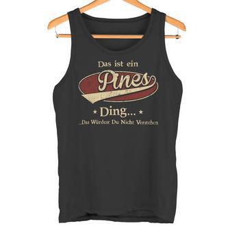 Das Ist Ein Pines Ding Das Würdest Du Nicht Verstehen Pines Name Tank Top - Geschenkecke