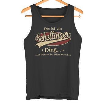 Das Ist Ein Schellinger Ding Das Würdest Du Nicht Verstehen Schellinger Name Tank Top - Geschenkecke